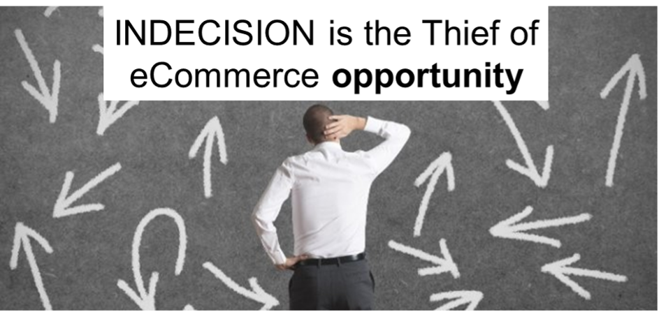 Indecision is the Thief of eCommerce Opportunity